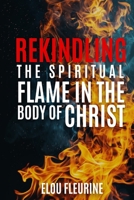 Rekindling the Spiritual Flame in the Body of Christ 1962929493 Book Cover
