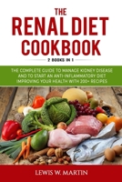 The Renal Diet Cookbook (2 Books in 1): The Complete Guide to Manage Kidney Disease and to Start an Anti-Inflammatory Diet Improving your Health with 200+ Recipes 1677284080 Book Cover