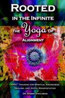 Rooted in the Infinite: The Yoga of Alignment 0978906500 Book Cover