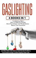 Gaslighting: 4 Books in 1: Gaslighting effect + How to influence people + Dark Psychology and Manipulation + Master your Emotions 1801130833 Book Cover