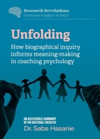 Unfolding: How biographical inquiry informs meaning-making in coaching psychology (Research Revelations) 191552928X Book Cover