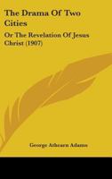 The Drama of Two Cities; Or, the Revelation of Jesus Christ 1437284132 Book Cover