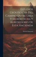 Estudios Geológicos Del Camino Entre Lima Y Morococha Y Alrededores De Esta Hacienda (Spanish Edition) 1019670738 Book Cover