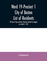 Ward 19-Precinct 1; City of Boston; List of residents; 20 Years of Age and Over (Females Indicted by Dagger) As of April 1, 1931 9354031269 Book Cover