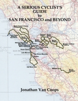 A Serious Cyclists Guide to San Francisco and Beyond 1587906872 Book Cover