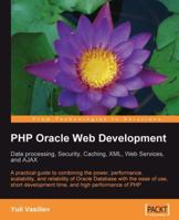 PHP Oracle Web Development: Data Processing, Security, Caching, XML, Web Services, and Ajax 1847193633 Book Cover