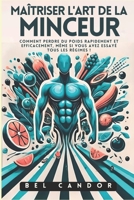MAÎTRISER L'ART DE LA MINCEUR: Comment perdre du poids rapidement et efficacement, même si vous avez essayé tous les régimes ! (perdre du poids et maigrir sans regime) (French Edition) B0DSL3RTNR Book Cover