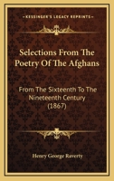 Selections from the Poetry of the Afghans: From the Sixteenth to the Nineteenth Century 1605066923 Book Cover