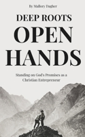 Deep Roots, Open Hands: Standing on God's Promises as a Christian Entrepreneur B0H14WSV3D Book Cover