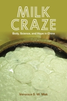 Milk Craze: Body, Science, and Hope in China 0824886275 Book Cover