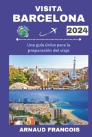 VISITA BARCELONA 2024: Una guía única para la preparación del viaje (Spanish Edition) B0CQLJNNTT Book Cover