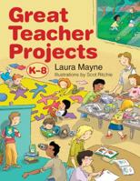 Great Teacher Projects: K-8 1550465104 Book Cover