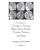 A Collection of Vintage & Antique Baby Hat & Bonnet Crochet Patterns: Over 50 Designs 1453789049 Book Cover