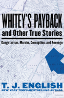 Whitey's Payback: and Other True Stories: Gangsterism, Murder, Corruption, and Revenge 1480411752 Book Cover