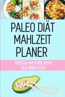 Paleo Di�t Mahlzeitplaner: Paleo Mahlzeiten Vorbereitung und Planung Einkaufsliste Sei dein eigener Grund zum L�cheln Halte dich an deine Paleo Di�t mit diesem t�glichen Mahlzeitplaner zum Abnehmen 1075529220 Book Cover