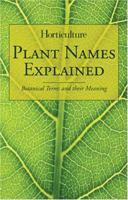 Plant Names Explained: Botanical Terms and Their Meaning 1558707476 Book Cover