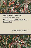 The Portraits of Dante Compared with the Measurement of His Skull and Reclassified 1149069813 Book Cover