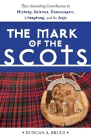 The Mark of the Scots: Their Astonishing Contributions to History, Science, Democracy, Literature 0806520604 Book Cover