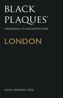 Black Plaques London: Memorials to Misadventure 0750989955 Book Cover