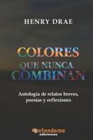 Colores que nunca combinan: Antología de relatos breves, poesías y reflexiones B0BW384SBM Book Cover