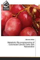 Metabolic Re-programming of Colorectal Cancer Cells with Resveratrol 6139430380 Book Cover