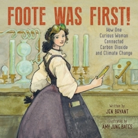 Foote Was First!: How One Curious Woman Connected Carbon Dioxide and Climate Change 0062957066 Book Cover