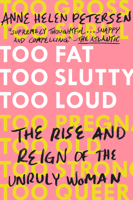 Too Fat, Too Slutty, Too Loud: The Rise and Reign of the Unruly Woman 0525534725 Book Cover