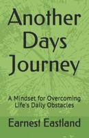 Another Days Journey: A Mindset for Overcoming Life's Daily Obstacles 1790881986 Book Cover