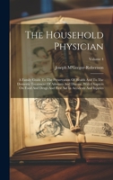 The Household Physician: A Family Guide To The Preservation Of Health And To The Domestic Treatment Of Ailments And Disease, With Chapters On Food And ... First Aid In Accidents And Injuries; Volume 4 1020966971 Book Cover