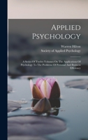 Applied Psychology: A Series Of Twelve Volumes On The Applications Of Psychology To The Problems Of Personal And Business Efficiency 1143979621 Book Cover