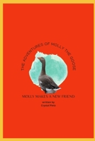 The Adventures of Molly the Goose: Molly Makes a New Friend B08XFSRBYG Book Cover
