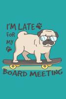 I'M LATE FOR MY BOARD MEETING 2019 to 2020 Mid Year Pug Diary For Pug Dog, Skateboarding Enthusiasts 1098809645 Book Cover