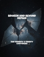 Broken And Beyond Repair: The Infinity S Trinity Continues B0FSYH5JTN Book Cover