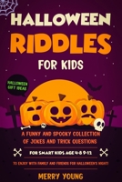 Halloween Riddles for Kids: A Funny and Spooky Collection of Jokes and Trick Questions for Smart Kids Age 4-8 9-12 to Enjoy With Family and Friends for Halloween’s Night! (Halloween Gift Ideas) B08KGT7FDT Book Cover