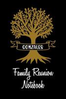 Gonzales Family Reunion Notebook: Guest Book for Family Assemblies, Homecoming Celebrations and Get Togethers 1096601273 Book Cover