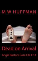 Dead on Arrival: Angie Bartoni Case File # 14 1502566168 Book Cover