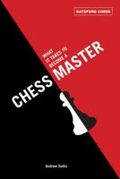 What it Takes to Become a Chess Master: Chess Strategies That Get Results 1849940266 Book Cover