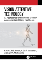 Vision Attentive Technology: AI Approaches for Functional Mobility Assessments in Elderly Healthcare 1032622008 Book Cover