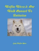 Wolfen Wicca 2: Our Walk Onward To Initiation 0979066255 Book Cover
