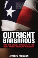 Outright Barbarous: How the Violent Language of the Right Poisons American Democracy 0978843150 Book Cover