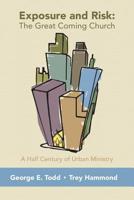 Exposure and Risk: The Great Coming Church: A Half Century of Urban Ministry 1470058723 Book Cover