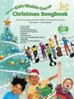 Alfred's Kid's Ukulele Course Christmas Songbook 1 & 2: 15 Fun Arrangements That Make Learning Even Easier!, Book & CD 1470615045 Book Cover
