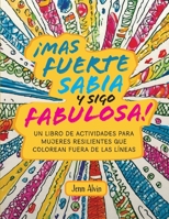 ¡Mas fuerte, sabia y sigo fabulosa!: Un libro de actividades para mujeres resilientes que colorean fuera de las líneas (Spanish Edition) B0F7QC95D6 Book Cover