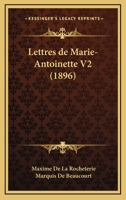 Lettres De Marie-Antoinette V2 (1896) 1160180687 Book Cover