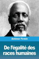 De l'égalité des races humaines: Anthropologie positive 2379760519 Book Cover