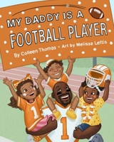 My Daddy is a Football Player B0BLWKKHRZ Book Cover