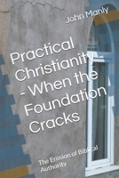 Practical Christianity - When the Foundation Cracks: The Erosion of Biblical Authority (Practical Christianity - Navigating The Simplicity of the Word) B0GM6FL899 Book Cover