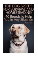 Top Dog Breeds for Survival and Homesteading: 40 Breeds to Help You in Any Situation: (Homesteading Guide, Prepping Guide, Off Grid Living) 1986994767 Book Cover