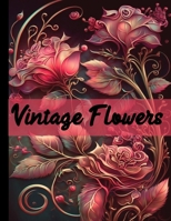 Vintage Flowers: An Adult Coloring Book with Easy and Relaxing Flower Coloring B0CQ7ZZJNX Book Cover