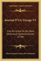 Journal D'Un Voyage V5: Fait Par Ordre Du Roi Dans L'Amerique Septentrionnale (1744) 1166062457 Book Cover